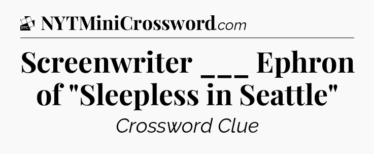 Screenwriter ___ Ephron of 