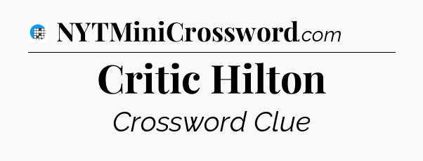 Critic Hilton Crossword Clue