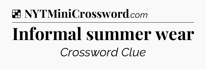 Solution: Informal summer wear - NYT Crossword
