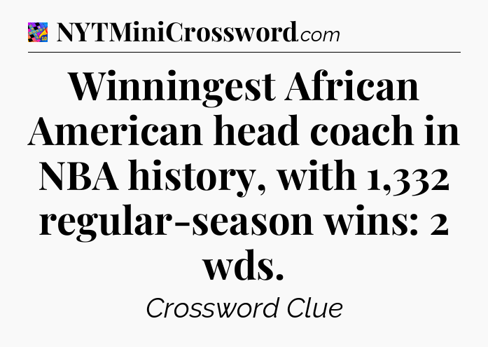 Winningest African American head coach in NBA history, with 1,332 regular-season wins: 2 wds Crossword Clue