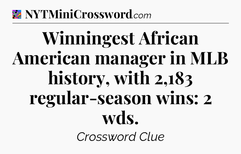 Winningest African American manager in MLB history, with 2,183 regular-season wins: 2 wds Crossword Clue