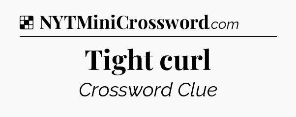 Solution: Tight curl - NYT Crossword