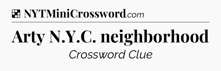 Solution: Arty N.Y.C. neighborhood - NYT Crossword