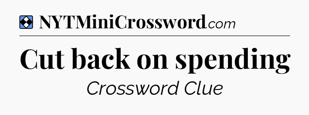 Solution: Cut back on spending - NYT Mini Crossword