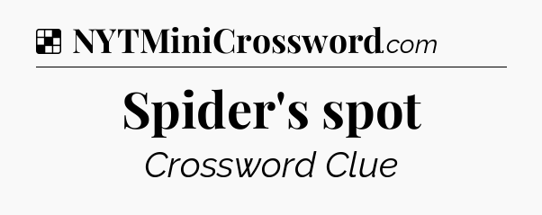 Solution: Spider's spot - NYT Crossword