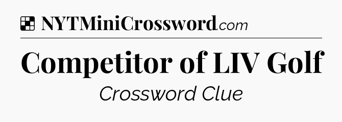 Solution: Competitor of LIV Golf - NYT Crossword
