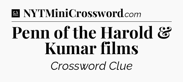 Penn of the Harold & Kumar films - LA Times Crossword