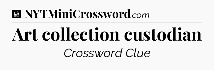Art collection custodian - LA Times Crossword
