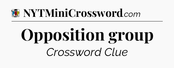 Opposition group Crossword Clue