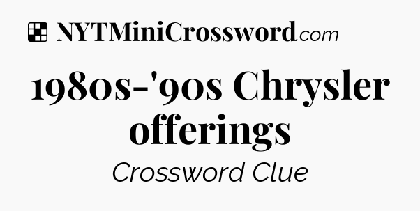 Solution: 1980s-'90s Chrysler offerings - NYT Crossword