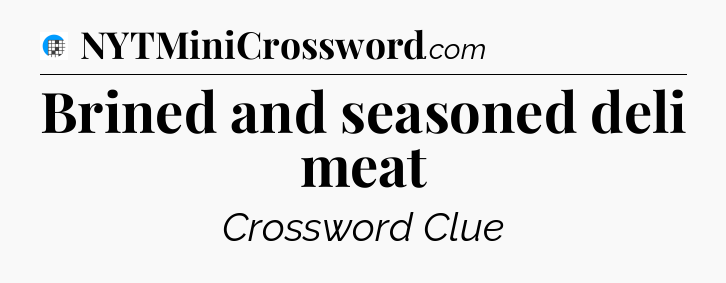 Brined and seasoned deli meat Crossword Clue