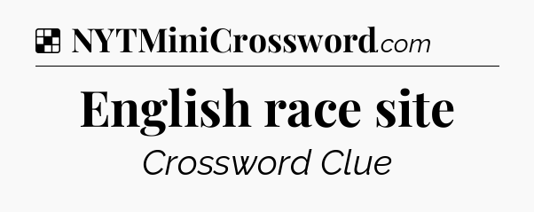 Solution: English race site - NYT Crossword