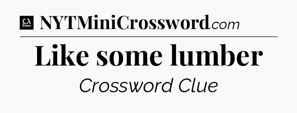 Like some lumber - LA Times Crossword