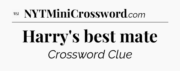 Harry's best mate - WSJ Crossword