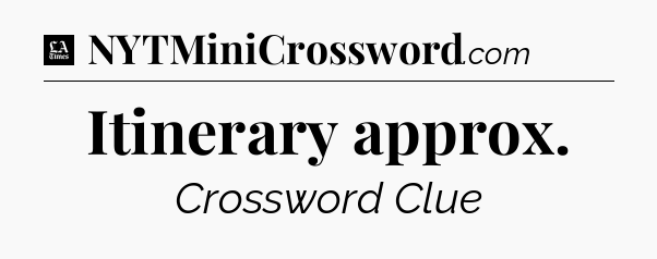 Itinerary approx - LA Times Crossword