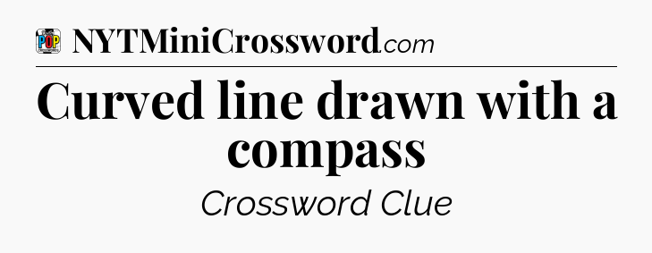 Curved line drawn with a compass Crossword Clue