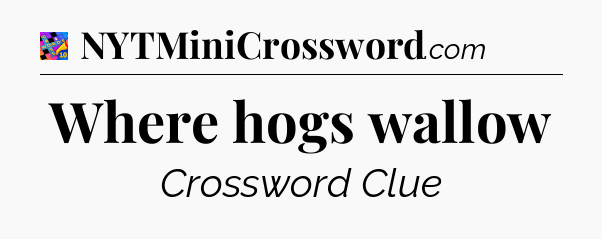 Where hogs wallow Crossword Clue