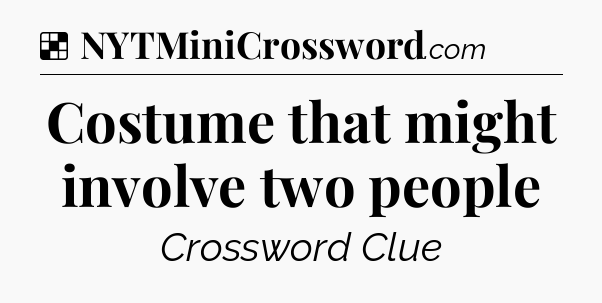 Solution: Costume that might involve two people - NYT Crossword