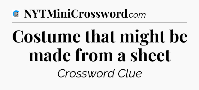 Costume that might be made from a sheet Crossword Clue