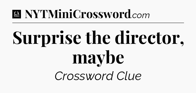 Surprise the director, maybe - LA Times Crossword
