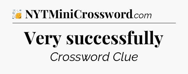 Very successfully - 7 Little Words