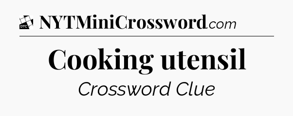 Cooking utensil - Daily Themed Classic Crossword