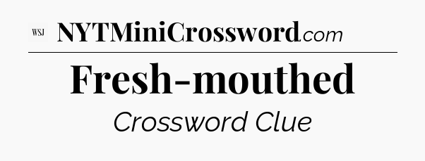 Fresh-mouthed - WSJ Crossword