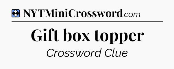 Solution: Gift box topper - NYT Mini Crossword