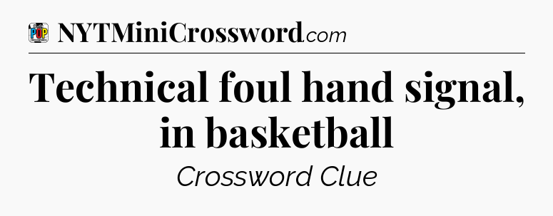 Technical foul hand signal, in basketball Crossword Clue
