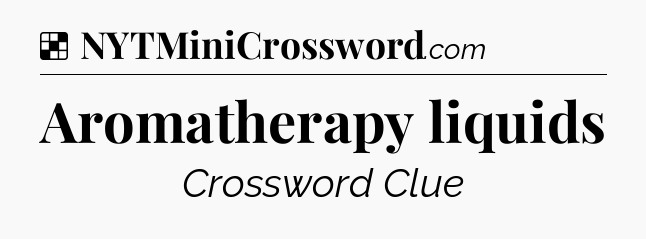Solution: Aromatherapy liquids - NYT Crossword