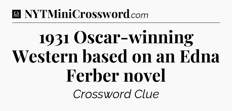 1931 Oscar-winning Western based on an Edna Ferber novel - LA Times Crossword