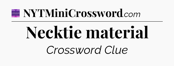 Necktie material - Thomas Joseph Crossword