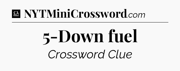 5-Down fuel - LA Times Crossword