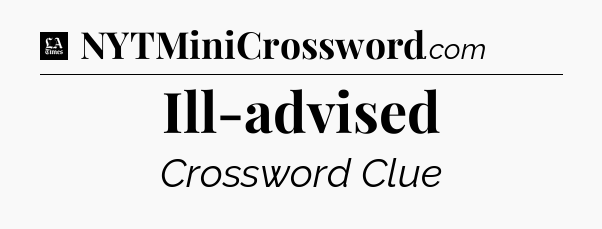 Ill-advised - LA Times Crossword