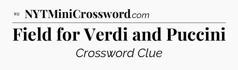 Field for Verdi and Puccini - WSJ Crossword