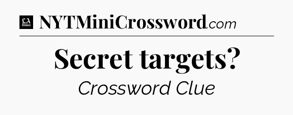 Secret targets - LA Times Crossword