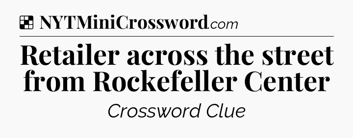 Solution: Retailer across the street from Rockefeller Center - NYT Crossword