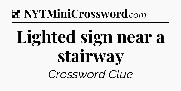 Solution: Lighted sign near a stairway - NYT Crossword
