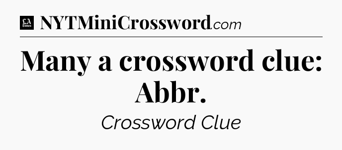 Many a crossword clue: Abbr - LA Times Crossword