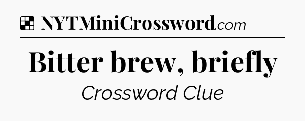 Solution: Bitter brew, briefly - NYT Crossword
