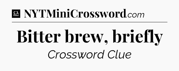 Bitter brew, briefly - LA Times Crossword