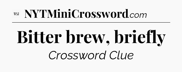 Bitter brew, briefly - WSJ Crossword
