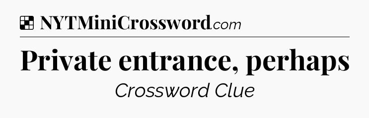 Solution: Private entrance, perhaps - NYT Crossword