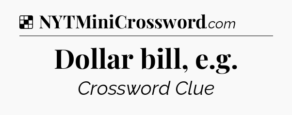 Solution: Dollar bill, e.g - NYT Crossword
