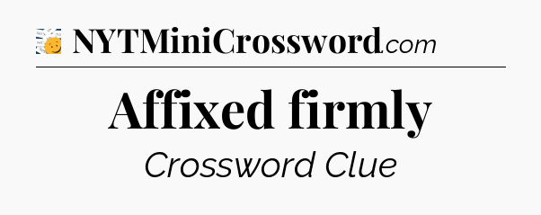 Affixed firmly - 7 Little Words