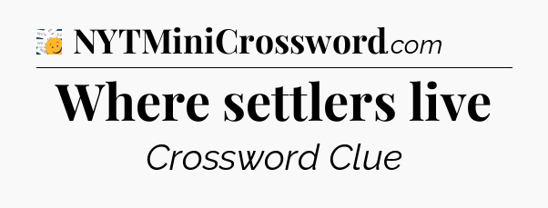 Where settlers live - 7 Little Words