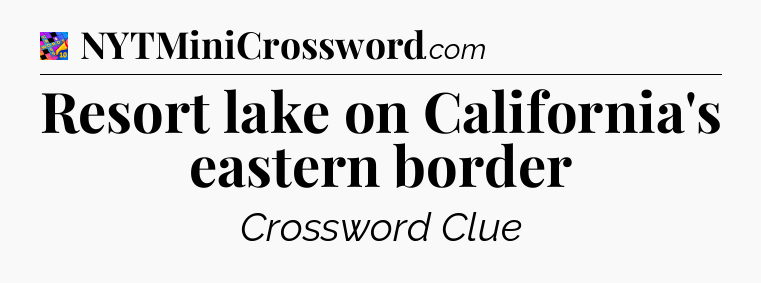 Resort lake on California's eastern border Crossword Clue