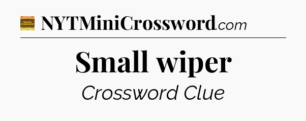Small wiper - Eugene Sheffer Crossword