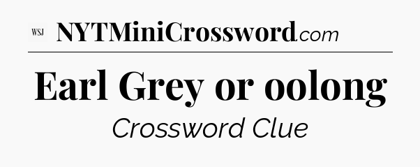 Earl Grey or oolong - WSJ Crossword