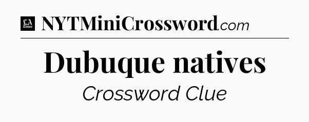 Dubuque natives - LA Times Crossword